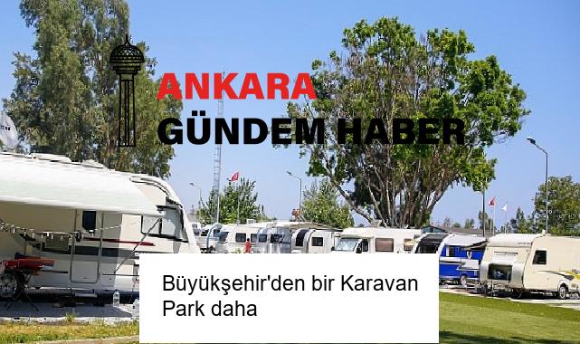 Büyükşehir’den bir Karavan Park daha