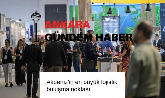 Akdeniz’in en büyük lojistik buluşma noktası