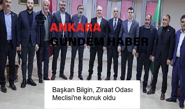 Başkan Bilgin, Ziraat Odası Meclisi’ne konuk oldu