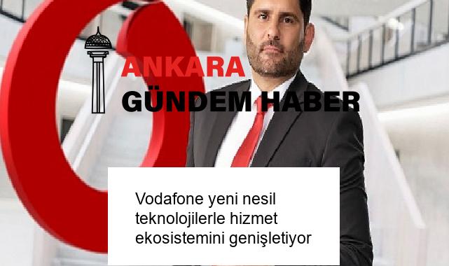 Vodafone yeni nesil teknolojilerle hizmet ekosistemini genişletiyor
