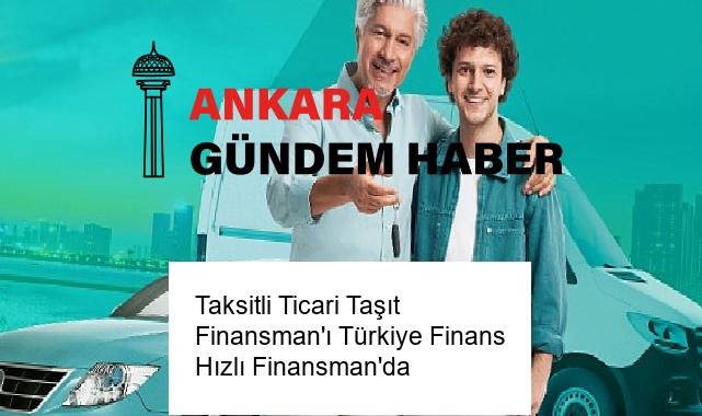 Taksitli Ticari Taşıt Finansman’ı Türkiye Finans Hızlı Finansman’da