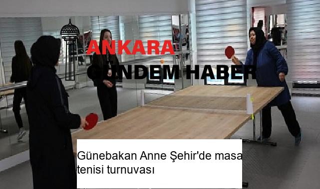 Günebakan Anne Şehir’de masa tenisi turnuvası