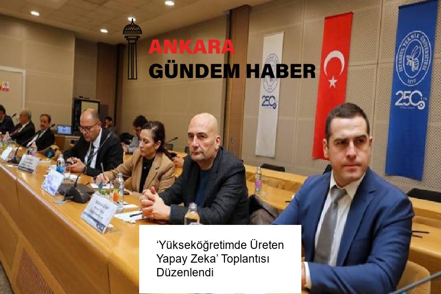 ‘Yükseköğretimde Üreten Yapay Zeka’ Toplantısı Düzenlendi