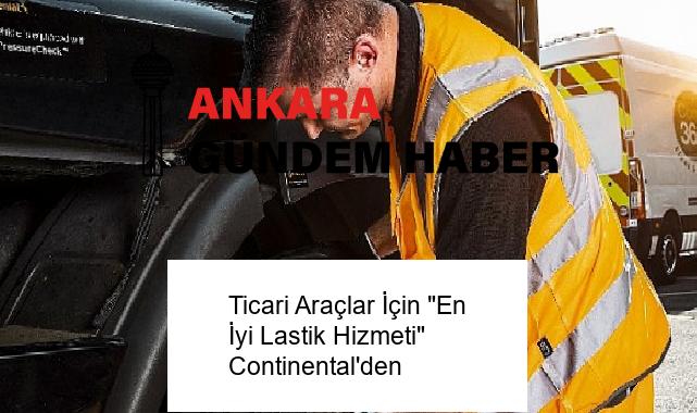Ticari Araçlar İçin “En İyi Lastik Hizmeti” Continental’den