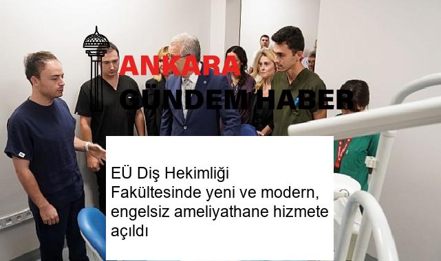 EÜ Diş Hekimliği Fakültesinde yeni ve modern, engelsiz ameliyathane hizmete açıldı