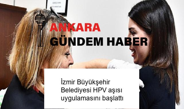 İzmir Büyükşehir Belediyesi HPV aşısı uygulamasını başlattı