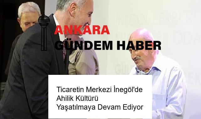 Ticaretin Merkezi İnegöl’de Ahilik Kültürü Yaşatılmaya Devam Ediyor
