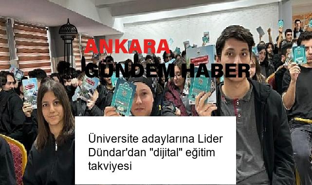 Üniversite adaylarına Lider Dündar’dan “dijital” eğitim takviyesi