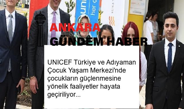 UNICEF Türkiye ve Adıyaman Çocuk Yaşam Merkezi’nde çocukların güçlenmesine yönelik faaliyetler hayata geçiriliyor