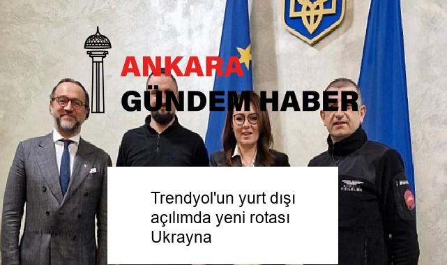 Trendyol’un yurt dışı açılımda yeni rotası Ukrayna