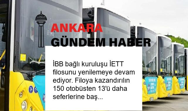 İBB bağlı kuruluşu İETT filosunu yenilemeye devam ediyor. Filoya kazandırılın 150 otobüsten 13’ü daha seferlerine başladı