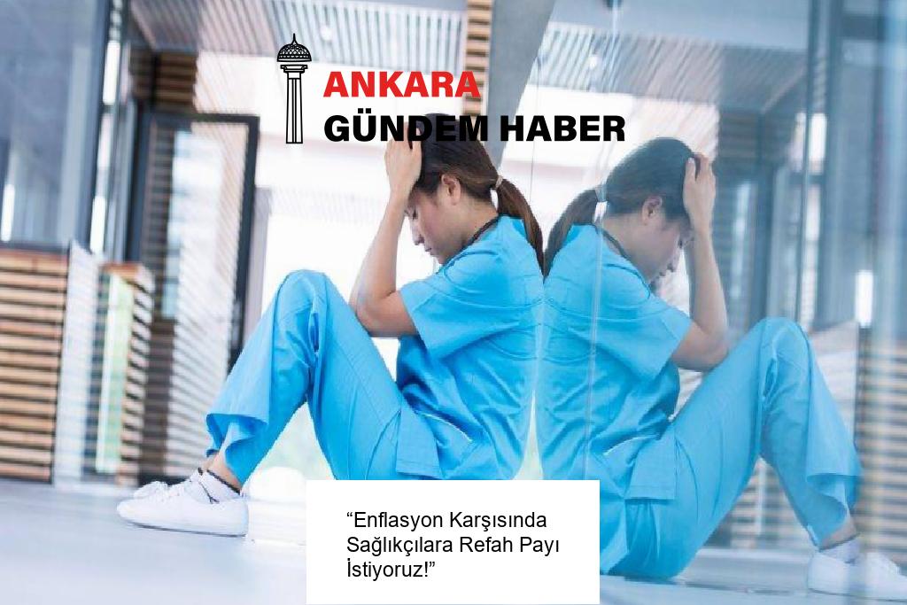 “Enflasyon Karşısında Sağlıkçılara Refah Payı İstiyoruz!”