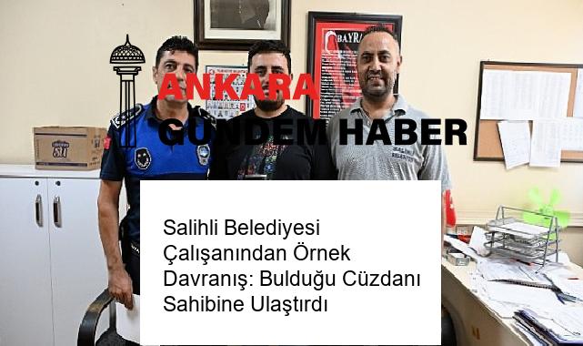 Salihli Belediyesi Çalışanından Örnek Davranış: Bulduğu Cüzdanı Sahibine Ulaştırdı