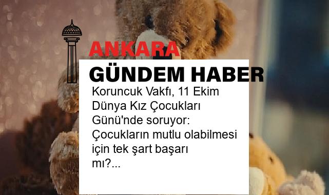 Koruncuk Vakfı, 11 Ekim Dünya Kız Çocukları Günü’nde soruyor: Çocukların mutlu olabilmesi için tek şart başarı mı?