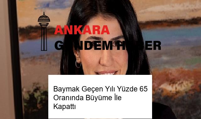 Baymak Geçen Yılı Yüzde 65 Oranında Büyüme İle Kapattı