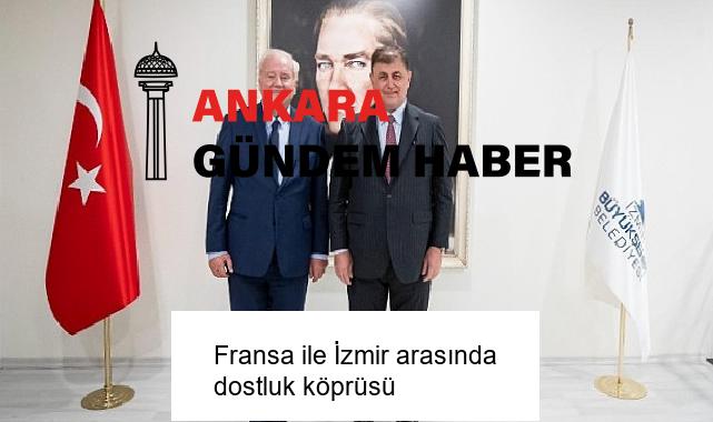 Fransa ile İzmir arasında dostluk köprüsü
