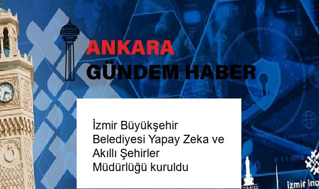 İzmir Büyükşehir Belediyesi Yapay Zeka ve Akıllı Şehirler Müdürlüğü kuruldu