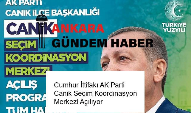 Cumhur İttifakı AK Parti Canik Seçim Koordinasyon Merkezi Açılıyor