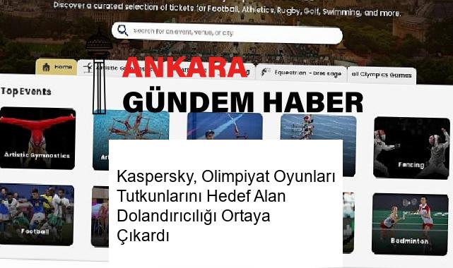 Kaspersky, Olimpiyat Oyunları Tutkunlarını Hedef Alan Dolandırıcılığı Ortaya Çıkardı