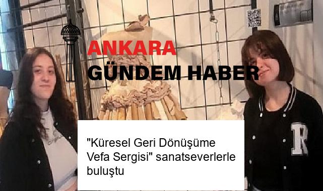 “Küresel Geri Dönüşüme Vefa Sergisi” sanatseverlerle buluştu