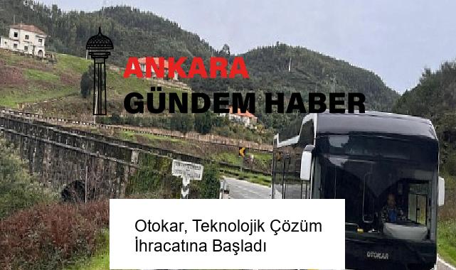 Otokar, Teknolojik Çözüm İhracatına Başladı