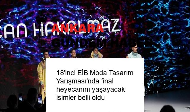 18’inci EİB Moda Tasarım Yarışması’nda final heyecanını yaşayacak isimler belli oldu