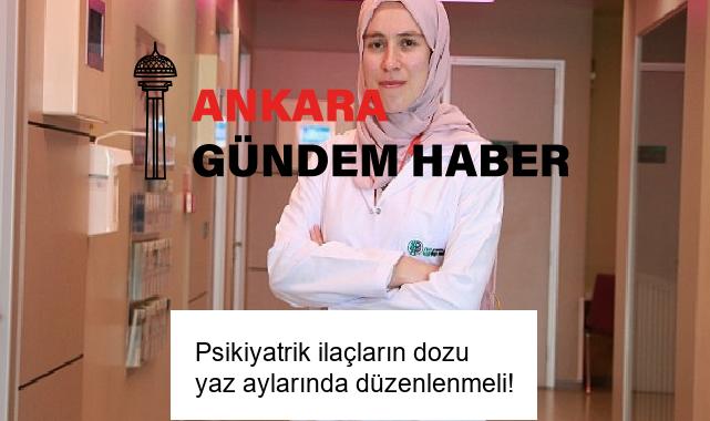 Psikiyatrik ilaçların dozu yaz aylarında düzenlenmeli!