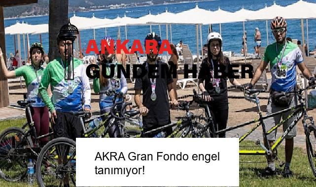 AKRA Gran Fondo engel tanımıyor!