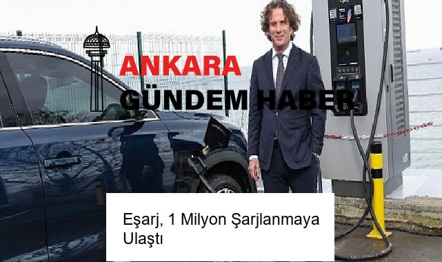 Eşarj, 1 Milyon Şarjlanmaya Ulaştı