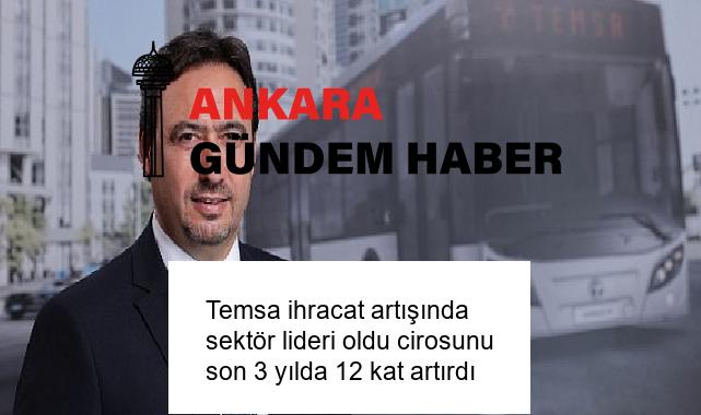Temsa ihracat artışında sektör lideri oldu cirosunu son 3 yılda 12 kat artırdı