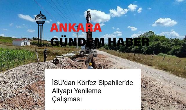 İSU’dan Körfez Sipahiler’de Altyapı Yenileme Çalışması
