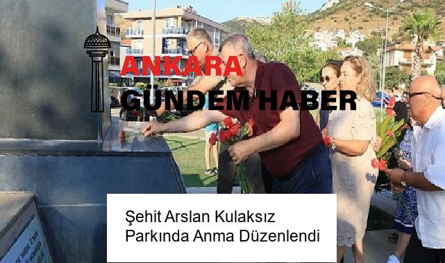 Şehit Arslan Kulaksız Parkında Anma Düzenlendi