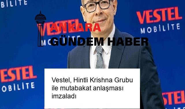 Vestel, Hintli Krishna Grubu ile mutabakat anlaşması imzaladı