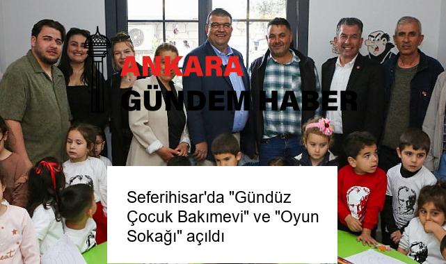 Seferihisar’da “Gündüz Çocuk Bakımevi” ve “Oyun Sokağı” açıldı