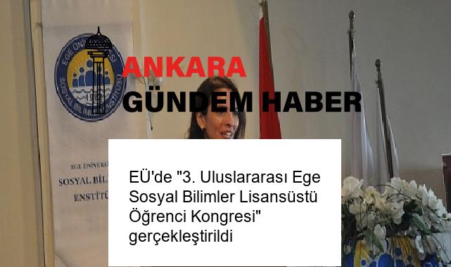 EÜ’de “3. Uluslararası Ege Sosyal Bilimler Lisansüstü Öğrenci Kongresi” gerçekleştirildi