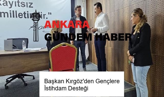 Başkan Kırgöz’den Gençlere İstihdam Desteği