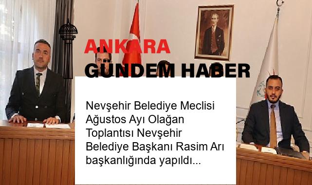 Nevşehir Belediye Meclisi Ağustos Ayı Olağan Toplantısı Nevşehir Belediye Başkanı Rasim Arı başkanlığında yapıldı