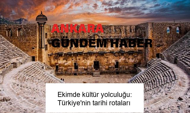 Ekimde kültür yolculuğu: Türkiye’nin tarihi rotaları
