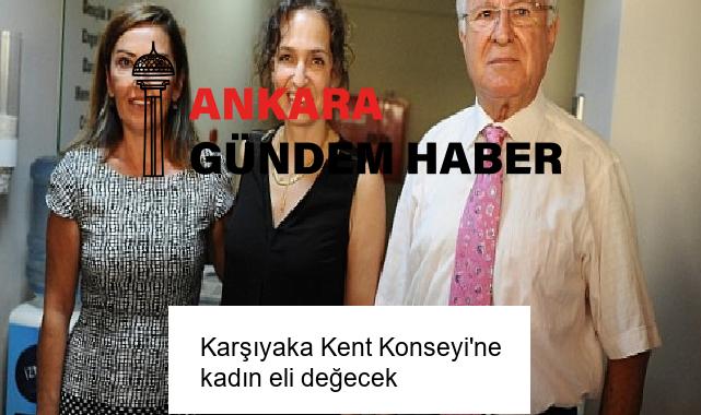 Karşıyaka Kent Konseyi’ne kadın eli değecek