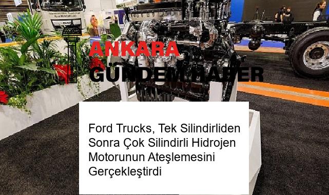 Ford Trucks, Tek Silindirliden Sonra Çok Silindirli Hidrojen Motorunun Ateşlemesini Gerçekleştirdi