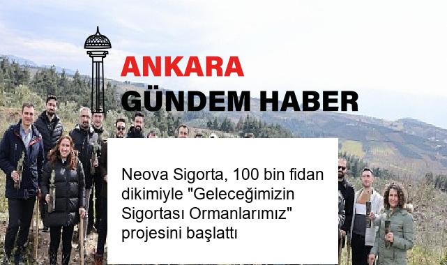 Neova Sigorta, 100 bin fidan dikimiyle “Geleceğimizin Sigortası Ormanlarımız” projesini başlattı