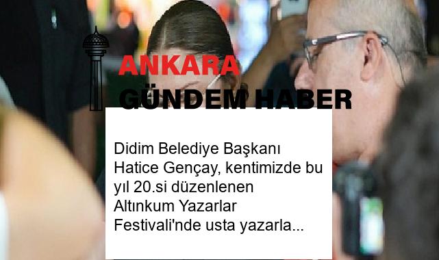 Didim Belediye Başkanı Hatice Gençay, kentimizde bu yıl 20.si düzenlenen Altınkum Yazarlar Festivali’nde usta yazarlar ile bir araya geldi