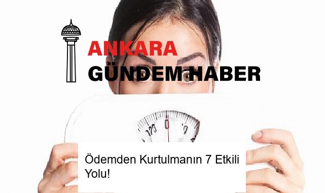 Ödemden Kurtulmanın 7 Etkili Yolu!