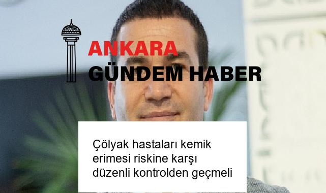 Çölyak hastaları kemik erimesi riskine karşı düzenli kontrolden geçmeli