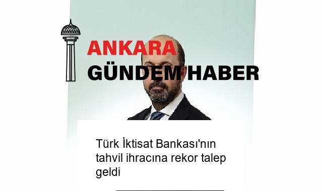 Türk İktisat Bankası’nın tahvil ihracına rekor talep geldi