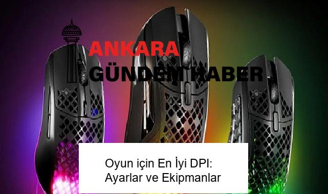 Oyun için En İyi DPI: Ayarlar ve Ekipmanlar