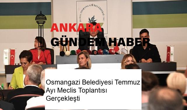 Osmangazi Belediyesi Temmuz Ayı Meclis Toplantısı Gerçekleşti
