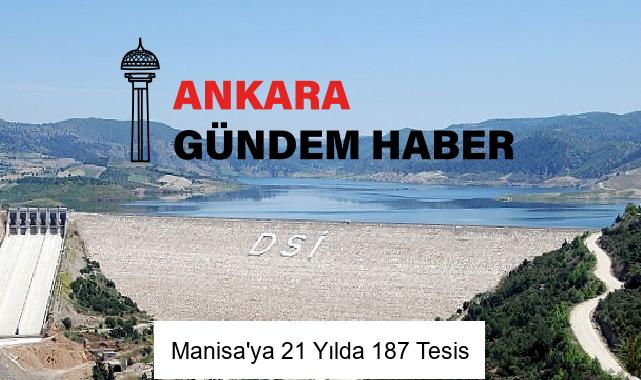 Manisa’ya 21 Yılda 187 Tesis