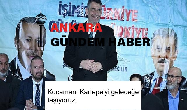 Kocaman: Kartepe’yi geleceğe taşıyoruz