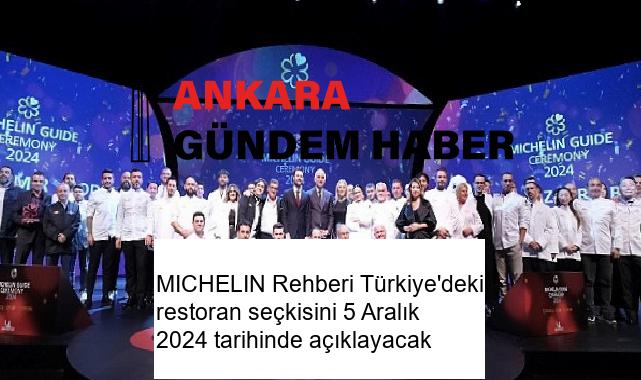 MICHELIN Rehberi Türkiye’deki restoran seçkisini 5 Aralık 2024 tarihinde açıklayacak